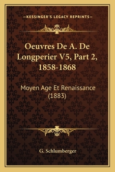 Paperback Oeuvres De A. De Longperier V5, Part 2, 1858-1868: Moyen Age Et Renaissance (1883) [French] Book