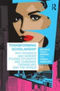 Paperback Transforming Scholarship: Why Women's and Gender Studies Students Are Changing Themselves and the World Book