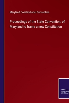 Paperback Proceedings of the State Convention, of Maryland to frame a new Constitution Book