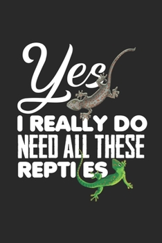 Yes I Really Do Need All These: Reptiles Snake Lizard Cool Amphibian Dot Grid Notebook 6x9 Inches - 120 dotted pages for notes, drawings, formulas | Organizer writing book planner diary