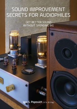 Paperback Sound Improvement Secrets For Audiophiles: Get Better Sound Without Spending Big Book