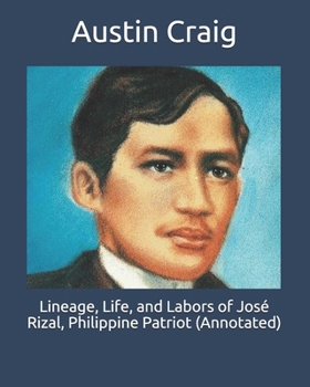 Paperback Lineage, Life, and Labors of Jos? Rizal, Philippine Patriot (Annotated) Book