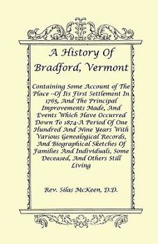 A History of Bradford, Vermont: Containing Some Account of the Place of Its First Settlement in 1765, and the Principal Improvements Made, and Events ... Years. With Various Genealogical...; 1875