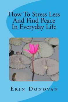 Paperback How To Stress Less And Find Peace In Everyday Life Book