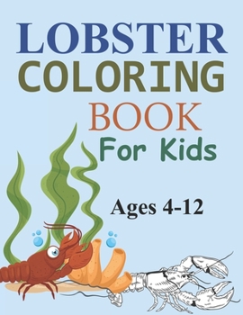 Paperback Lobster Coloring Book For Kids Ages 4-12: Lobster Coloring Book For Toddlers Book