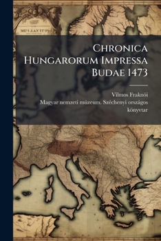 Paperback Chronica Hungarorum Impressa Budae 1473 [Latin] Book