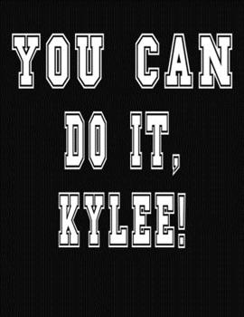 Paperback You Can Do It, Kylee!: College Ruled Notebook Journal for Kylee Book