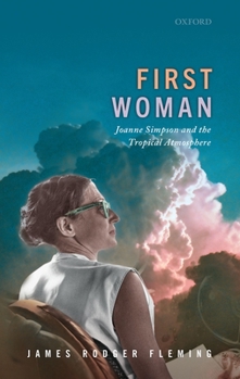 Hardcover First Woman: Joanne Simpson and the Tropical Atmosphere Book