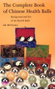 Paperback The Complete Book of Chinese Health Balls: Background and Use of the Health Balls Book