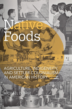 Paperback Native Foods: Agriculture, Indigeneity, and Settler Colonialism in American History Book