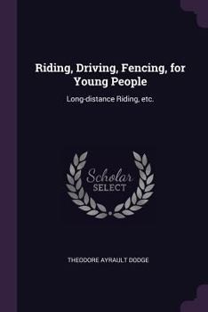 Paperback Riding, Driving, Fencing, for Young People: Long-distance Riding, etc. Book
