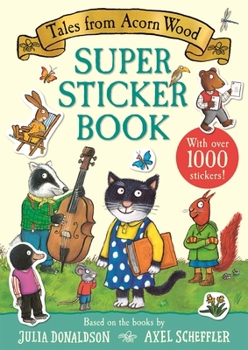 Tales from Acorn Wood Sticker Book [Feb 09, 2016] Donaldson, Julia and Scheffler, Axel - Book  of the Tales from Acorn Wood
