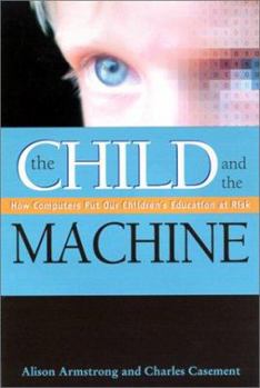 Paperback The Child and the Machine: How Computers Put Our Children's Education at Risk Book