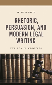 Paperback Rhetoric, Persuasion, and Modern Legal Writing: The Pen Is Mightier Book