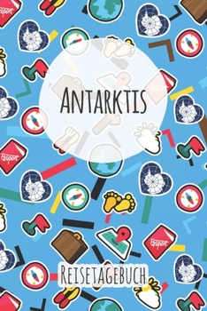 Antarktis Reisetagebuch: A5 Reise Journal I Notizbuch I Urlaubs Planer I Road trip Planer I Travel notebook I 6X9 Pocket journal I Geschenk für Backpacker (German Edition)