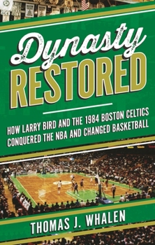 Hardcover Dynasty Restored: How Larry Bird and the 1984 Boston Celtics Conquered the NBA and Changed Basketball Book