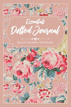 Paperback Essentials Dotted Journal: Bullet Journal Notebook: Beautiful Dot Journal, Bullet Notebook, Dot Planner, Women's Gift, 120 Pages 6x9 Dotted Journ Book