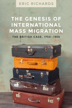 Hardcover The Genesis of International Mass Migration: The British Case, 1750-1900 Book