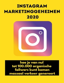 Paperback Instagram Marketinggeheimen 2020: hoe je van nul tot 100.000 organische follwers kunt komen, massaal verkeer genereert [Dutch] Book