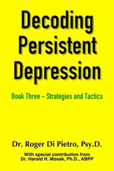 Decoding Persistent Depression Book Three - Strategies and Tactics - Book #3 of the Decoding Persistent Depression