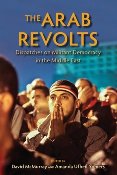 Paperback The Arab Revolts: Dispatches on Militant Democracy in the Middle East Book