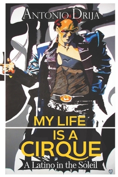 Paperback My life is a Cirque: A Latino in the Soleil Book