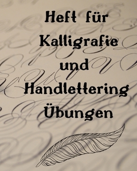 Heft f�r Kalligrafie und Handlettering �bungen: �bungsheft zum �ben der sch�nen alten Schriften, Handlettering und Kalligrafie