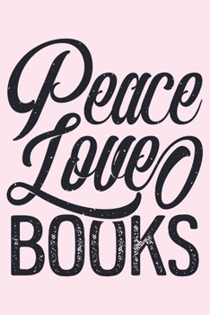 Peace Love Books: Book Lined Notebook, Journal, Organizer, Diary, Composition Notebook, Gifts for Book Lovers and Readers