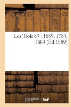 Paperback Les Trois 89: 1689, 1789, 1889 [French] Book