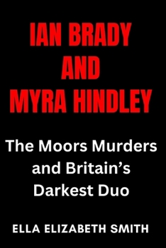 Paperback Ian Brady and Myra Hindley: The Moors Murders and Britain's Darkest Duo Book