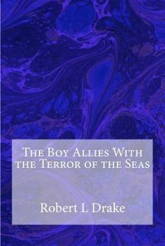 The Boy Allies with the Terror of the Seas; Or, The Last Shot of Submarine D-16 - Book  of the Boy Allies