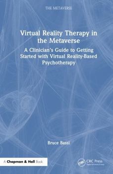 Hardcover Virtual Reality Therapy in the Metaverse: A Clinician's Guide to Getting Started with Virtual Reality-Based Psychotherapy Book