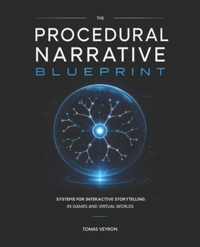 The Procedural Narrative Blueprint: Systems for Interactive Storytelling in Games and Virtual Worlds