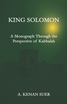 KING SOLOMON: A Monograph Through the Perspective of Kabbalah