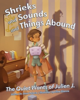 Paperback Shrieks and Sounds and Things Abound: The Quiet Wants of Julien J. Book