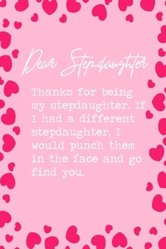 Paperback Dear Stepdaughter, Thanks for being my stepdaughter. If I had a different stepdaughter, I would punch them in the face and go find you.: 6x9" Dot Bull Book