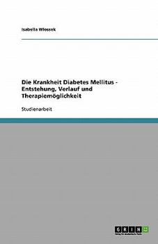 Paperback Die Krankheit Diabetes Mellitus - Entstehung, Verlauf und Therapiemöglichkeit [German] Book