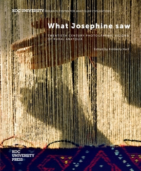 Paperback What Josephine Saw: Twentieth Century Photographic Visions of Rural Anatolia Book