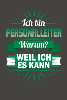 Ich Bin Personalleiter - Warum? Weil Ich Es Kann: Wochenplaner - ohne festes Datum für ein ganzes Jahr (German Edition)