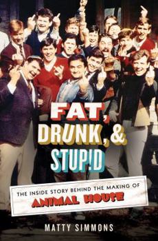 Hardcover Fat, Drunk, & Stupid: The Inside Story Behind the Making of Animal House Book
