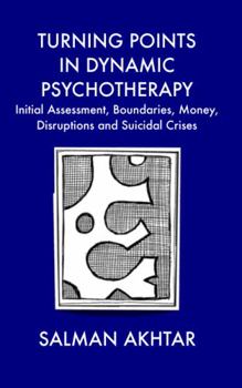 Paperback Turning Points in Dynamic Psychotherapy: Initial Assessment, Boundaries, Money, Disruptions and Suicidal Crises Book