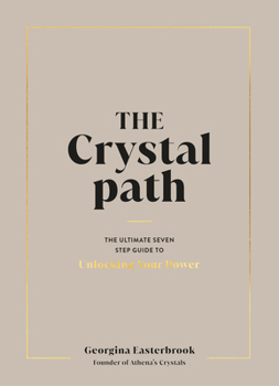 Hardcover The Crystal Path: The Ultimate Seven-Step Guide to Unlocking Your Power with Crystal Healing Book