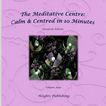 Paperback Calm & Centred in 10 Minutes European Edition Volume Four: Exceptionally beautiful gift, in Novelty & More, brief meditations, calming books for ADHD, Book