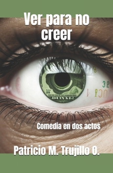 Ver para no creer: Comedia en dos actos (Spanish Edition)