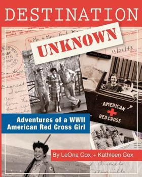 Paperback Destination Unknown: Adventures of a WWII American Red Cross Girl Book