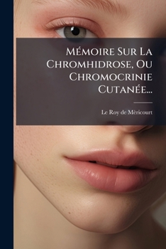 Paperback Mémoire Sur La Chromhidrose, Ou Chromocrinie Cutanée... [French] Book
