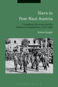 Hardcover Slavs in Post-Nazi Austria: Carinthian Slovenes and the Politics of Assimilation, 1945-1960 Book