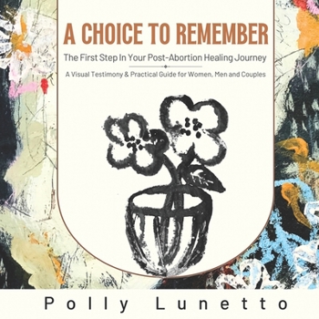 Paperback A Choice to Remember: The First Step in Your Post-Abortion Healing Journey Book