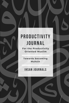 Paperback Productivity Journal - For the Productivity Oriented Muslim: Daily, Weekly & Monthly Journal Book