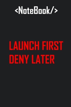 Paperback Launch First Deny Later Coding Journal: Lined Notebook / Journal Gift, 120 Pages, 6x9, Soft Cover, Matte Finish Book